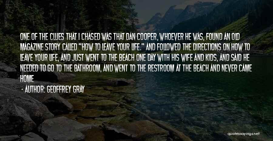 Geoffrey Gray Quotes: One Of The Clues That I Chased Was That Dan Cooper, Whoever He Was, Found An Old Magazine Story Called