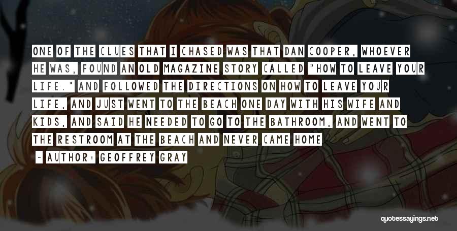 Geoffrey Gray Quotes: One Of The Clues That I Chased Was That Dan Cooper, Whoever He Was, Found An Old Magazine Story Called