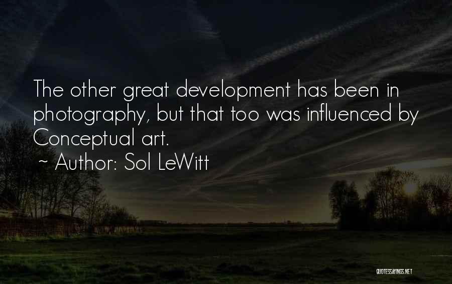 Sol LeWitt Quotes: The Other Great Development Has Been In Photography, But That Too Was Influenced By Conceptual Art.