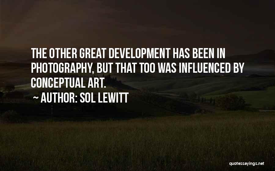 Sol LeWitt Quotes: The Other Great Development Has Been In Photography, But That Too Was Influenced By Conceptual Art.