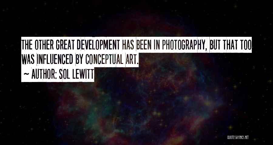 Sol LeWitt Quotes: The Other Great Development Has Been In Photography, But That Too Was Influenced By Conceptual Art.
