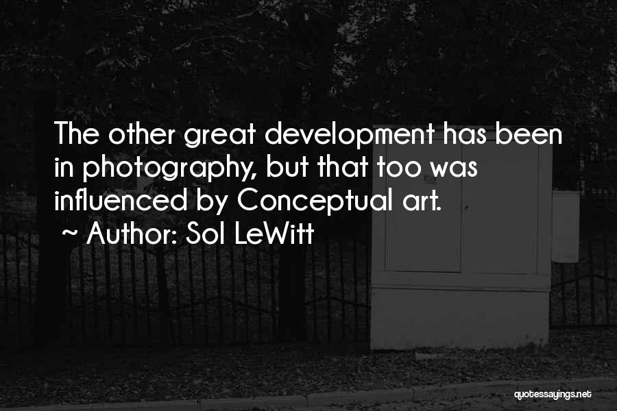 Sol LeWitt Quotes: The Other Great Development Has Been In Photography, But That Too Was Influenced By Conceptual Art.