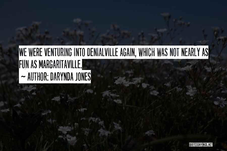 Darynda Jones Quotes: We Were Venturing Into Denialville Again, Which Was Not Nearly As Fun As Margaritaville.