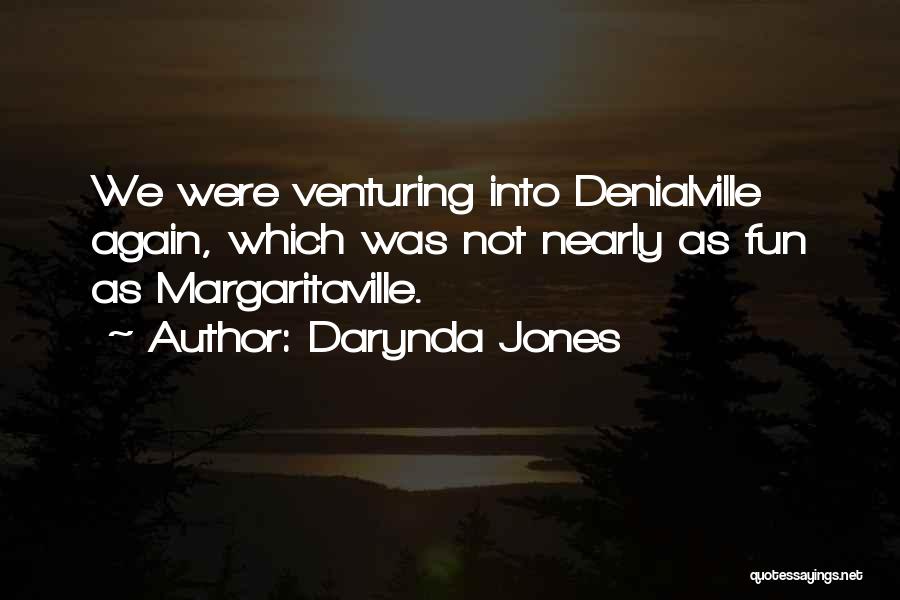 Darynda Jones Quotes: We Were Venturing Into Denialville Again, Which Was Not Nearly As Fun As Margaritaville.