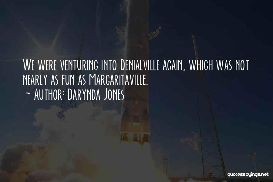Darynda Jones Quotes: We Were Venturing Into Denialville Again, Which Was Not Nearly As Fun As Margaritaville.