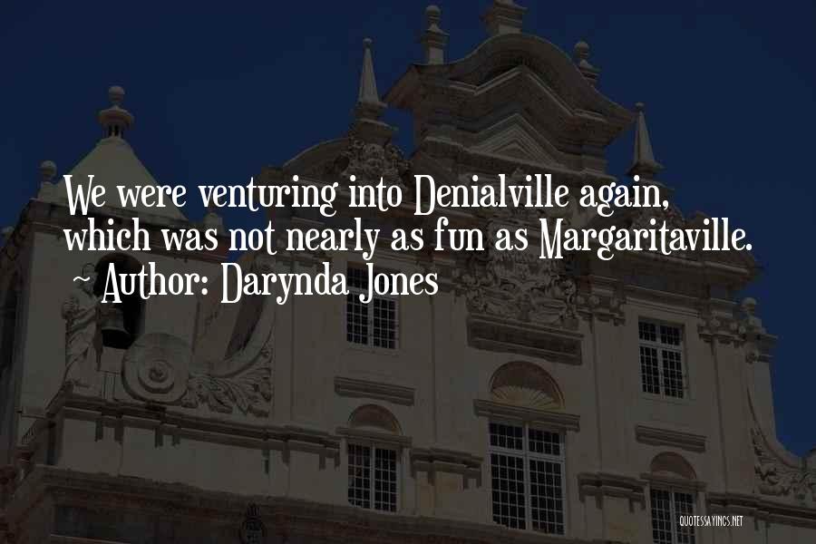 Darynda Jones Quotes: We Were Venturing Into Denialville Again, Which Was Not Nearly As Fun As Margaritaville.