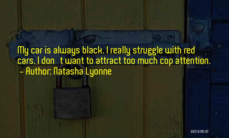 Natasha Lyonne Quotes: My Car Is Always Black. I Really Struggle With Red Cars. I Don't Want To Attract Too Much Cop Attention.