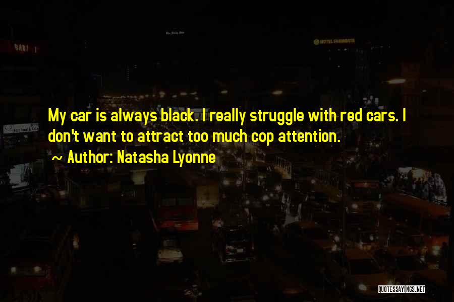 Natasha Lyonne Quotes: My Car Is Always Black. I Really Struggle With Red Cars. I Don't Want To Attract Too Much Cop Attention.