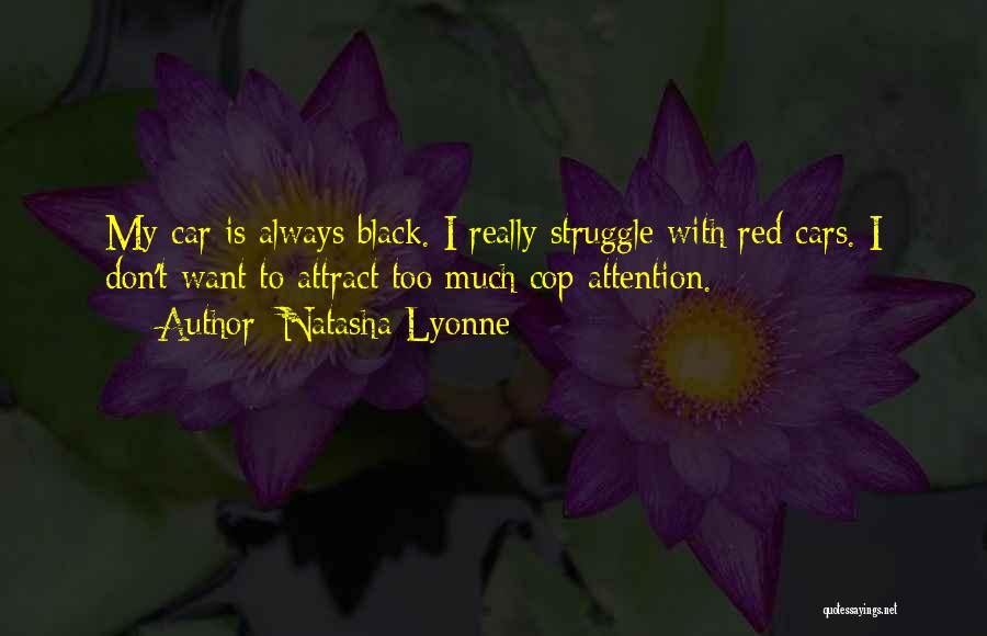 Natasha Lyonne Quotes: My Car Is Always Black. I Really Struggle With Red Cars. I Don't Want To Attract Too Much Cop Attention.