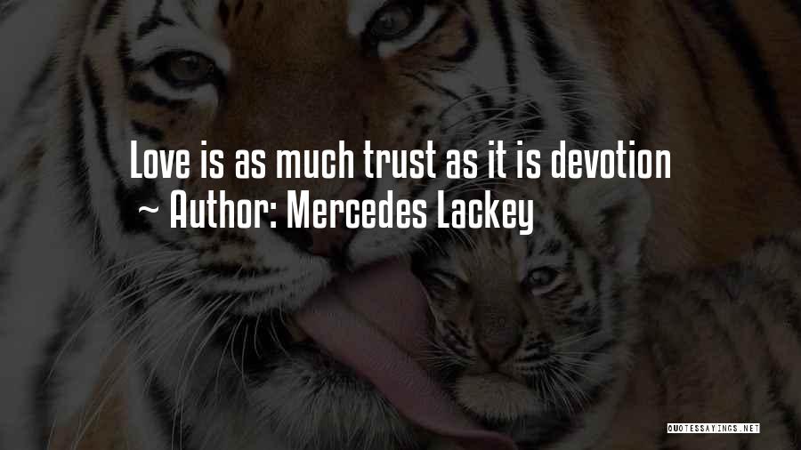 Mercedes Lackey Quotes: Love Is As Much Trust As It Is Devotion