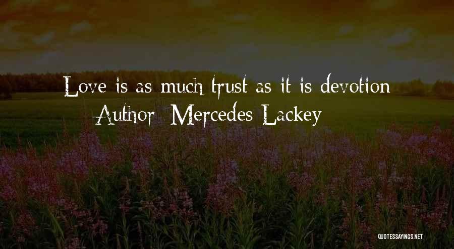 Mercedes Lackey Quotes: Love Is As Much Trust As It Is Devotion