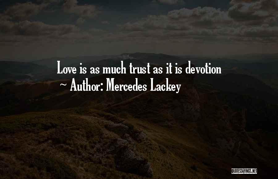 Mercedes Lackey Quotes: Love Is As Much Trust As It Is Devotion