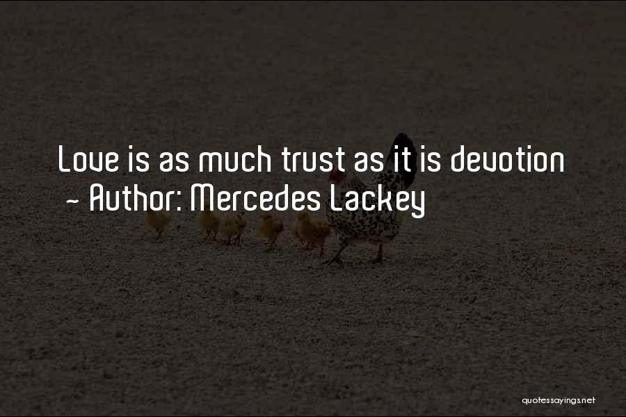 Mercedes Lackey Quotes: Love Is As Much Trust As It Is Devotion