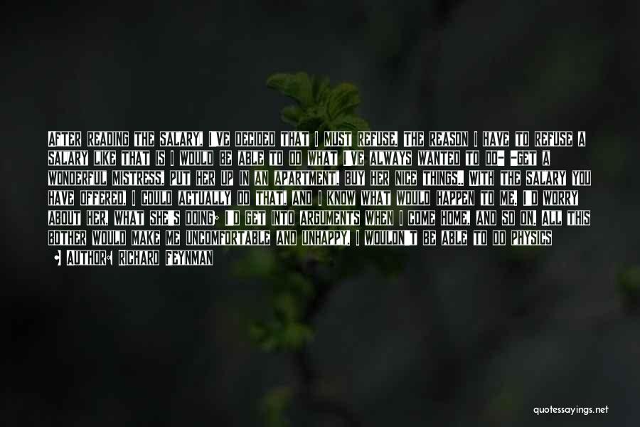 Richard Feynman Quotes: After Reading The Salary, I've Decided That I Must Refuse. The Reason I Have To Refuse A Salary Like That