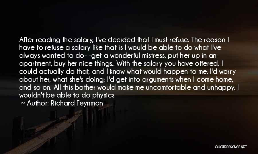 Richard Feynman Quotes: After Reading The Salary, I've Decided That I Must Refuse. The Reason I Have To Refuse A Salary Like That