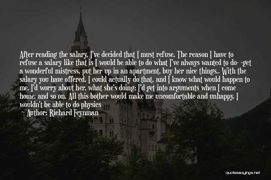 Richard Feynman Quotes: After Reading The Salary, I've Decided That I Must Refuse. The Reason I Have To Refuse A Salary Like That