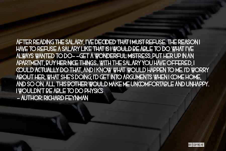 Richard Feynman Quotes: After Reading The Salary, I've Decided That I Must Refuse. The Reason I Have To Refuse A Salary Like That