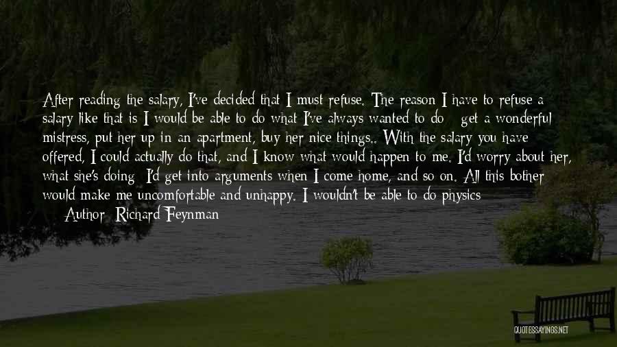 Richard Feynman Quotes: After Reading The Salary, I've Decided That I Must Refuse. The Reason I Have To Refuse A Salary Like That