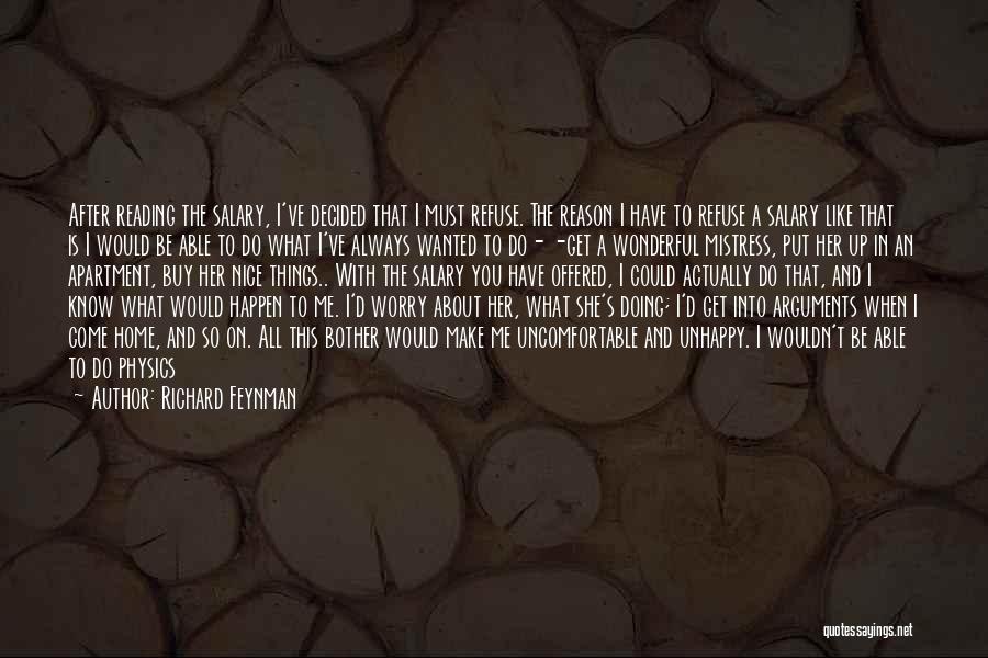 Richard Feynman Quotes: After Reading The Salary, I've Decided That I Must Refuse. The Reason I Have To Refuse A Salary Like That