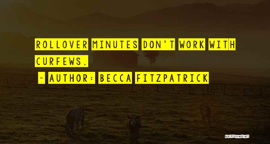 Becca Fitzpatrick Quotes: Rollover Minutes Don't Work With Curfews.