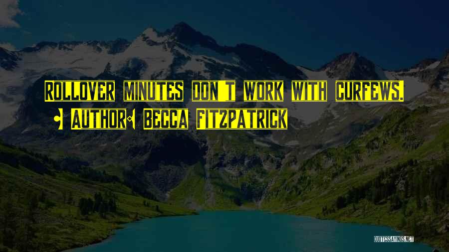 Becca Fitzpatrick Quotes: Rollover Minutes Don't Work With Curfews.