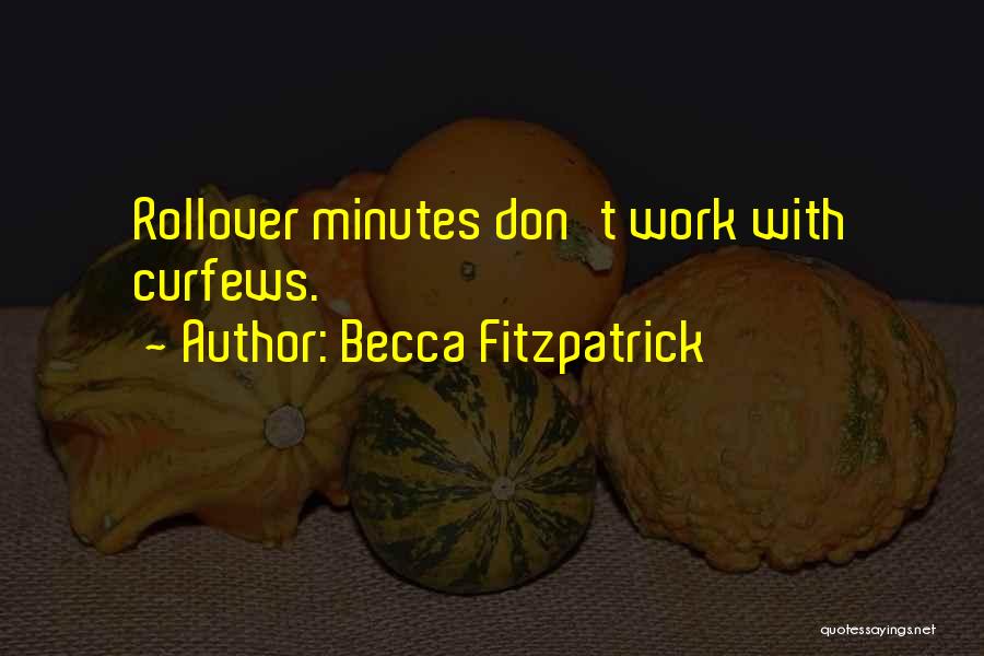 Becca Fitzpatrick Quotes: Rollover Minutes Don't Work With Curfews.