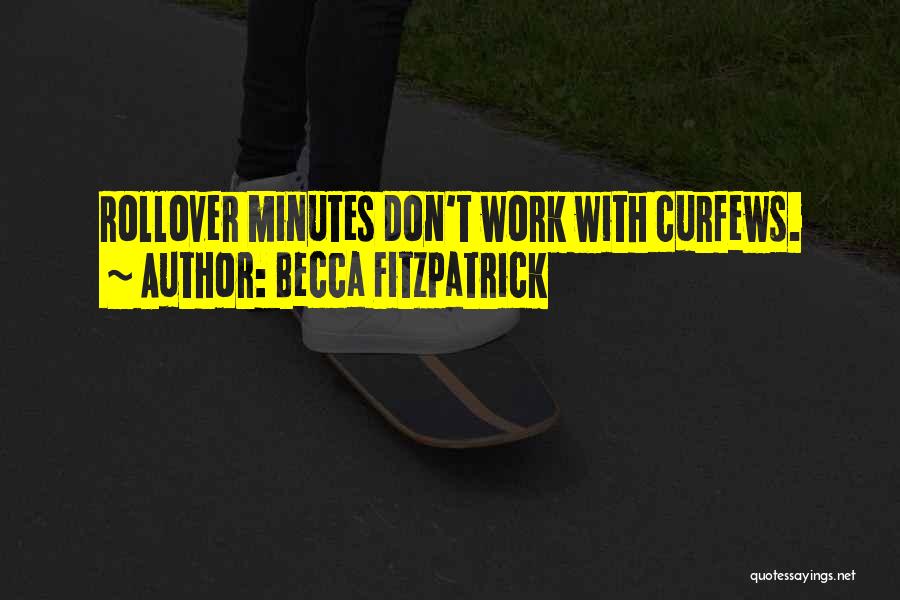 Becca Fitzpatrick Quotes: Rollover Minutes Don't Work With Curfews.