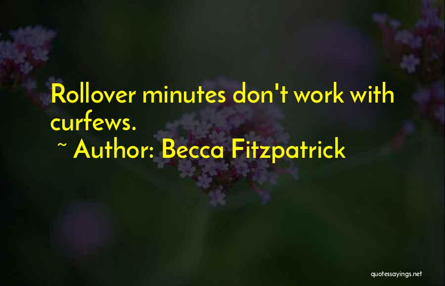 Becca Fitzpatrick Quotes: Rollover Minutes Don't Work With Curfews.