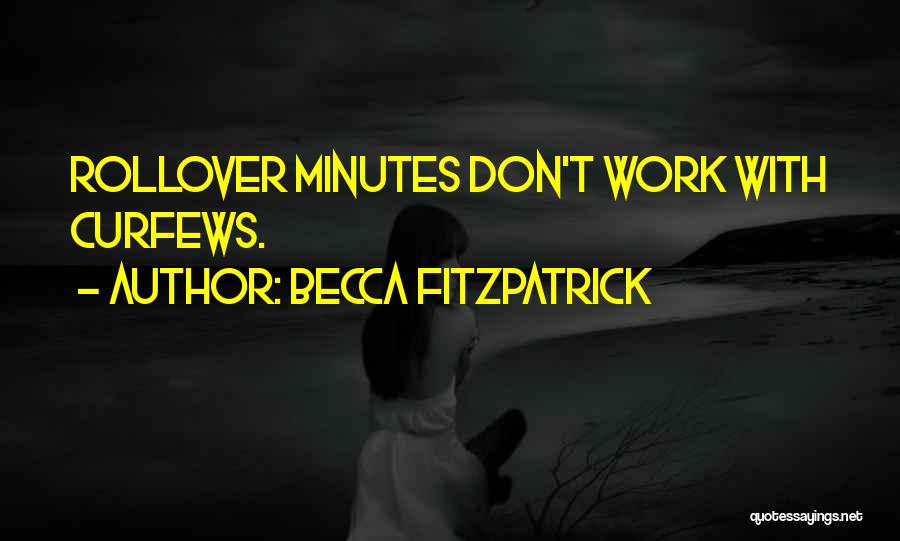 Becca Fitzpatrick Quotes: Rollover Minutes Don't Work With Curfews.