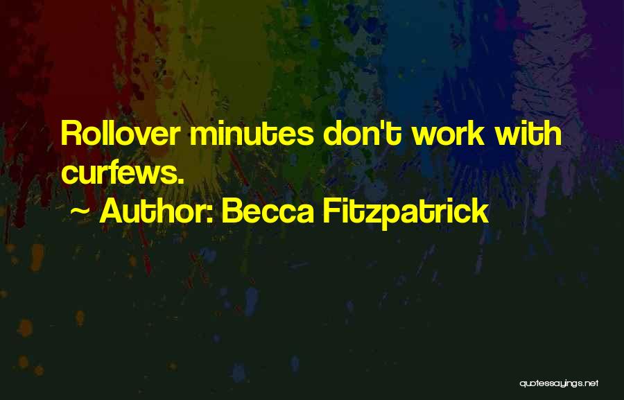 Becca Fitzpatrick Quotes: Rollover Minutes Don't Work With Curfews.