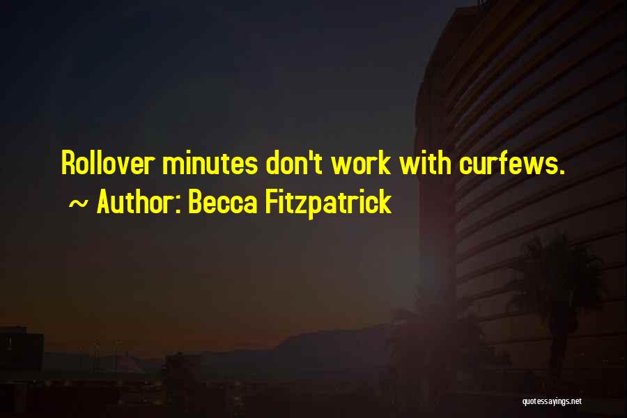 Becca Fitzpatrick Quotes: Rollover Minutes Don't Work With Curfews.