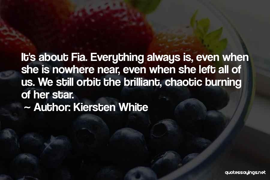 Kiersten White Quotes: It's About Fia. Everything Always Is, Even When She Is Nowhere Near, Even When She Left All Of Us. We