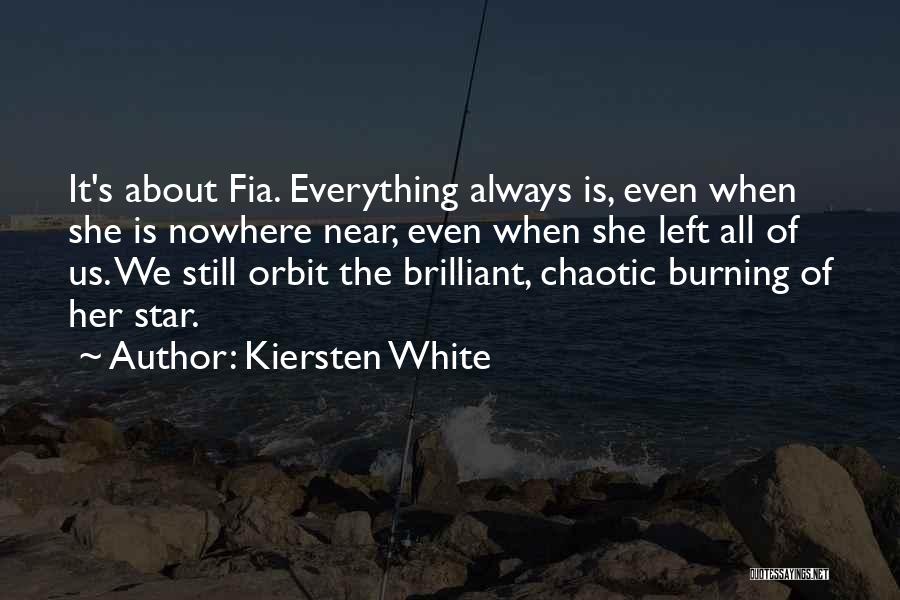 Kiersten White Quotes: It's About Fia. Everything Always Is, Even When She Is Nowhere Near, Even When She Left All Of Us. We