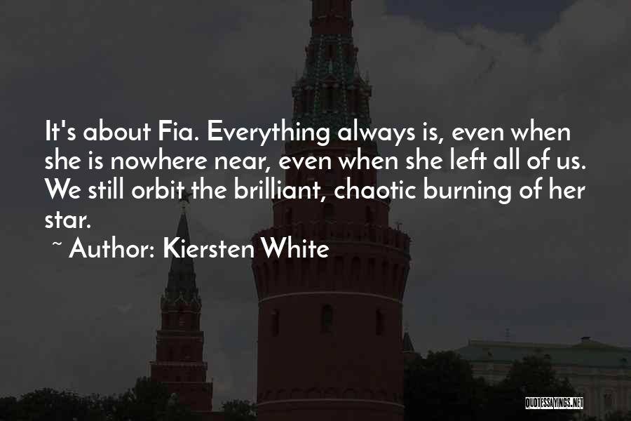 Kiersten White Quotes: It's About Fia. Everything Always Is, Even When She Is Nowhere Near, Even When She Left All Of Us. We