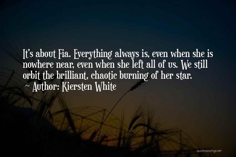 Kiersten White Quotes: It's About Fia. Everything Always Is, Even When She Is Nowhere Near, Even When She Left All Of Us. We