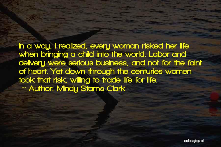 Mindy Starns Clark Quotes: In A Way, I Realized, Every Woman Risked Her Life When Bringing A Child Into The World. Labor And Delivery