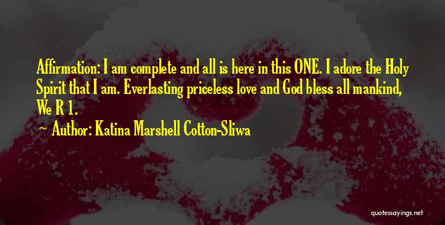 Katina Marshell Cotton-Sliwa Quotes: Affirmation: I Am Complete And All Is Here In This One. I Adore The Holy Spirit That I Am. Everlasting