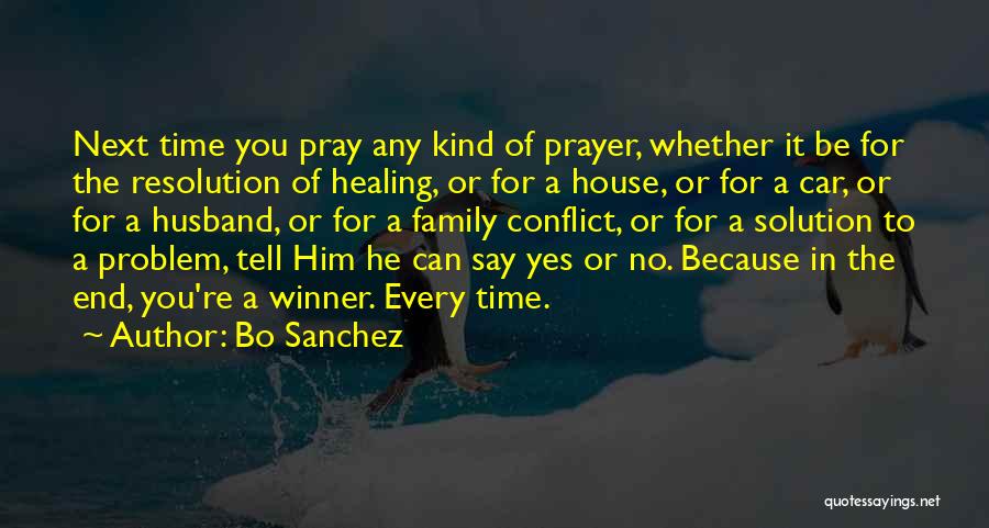 Bo Sanchez Quotes: Next Time You Pray Any Kind Of Prayer, Whether It Be For The Resolution Of Healing, Or For A House,