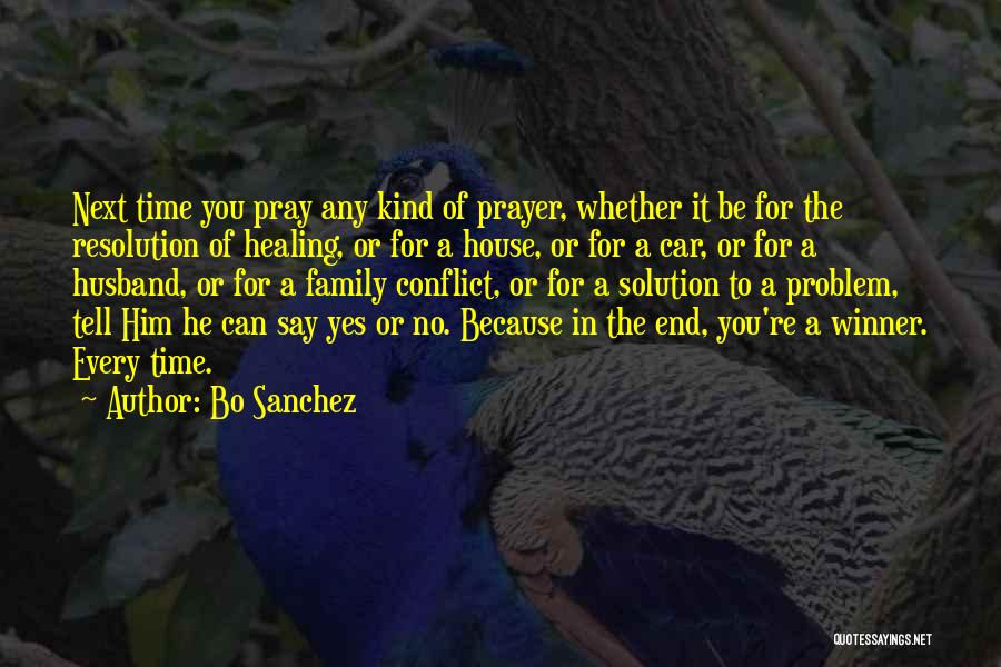 Bo Sanchez Quotes: Next Time You Pray Any Kind Of Prayer, Whether It Be For The Resolution Of Healing, Or For A House,