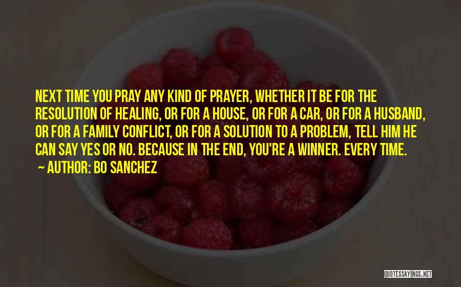 Bo Sanchez Quotes: Next Time You Pray Any Kind Of Prayer, Whether It Be For The Resolution Of Healing, Or For A House,