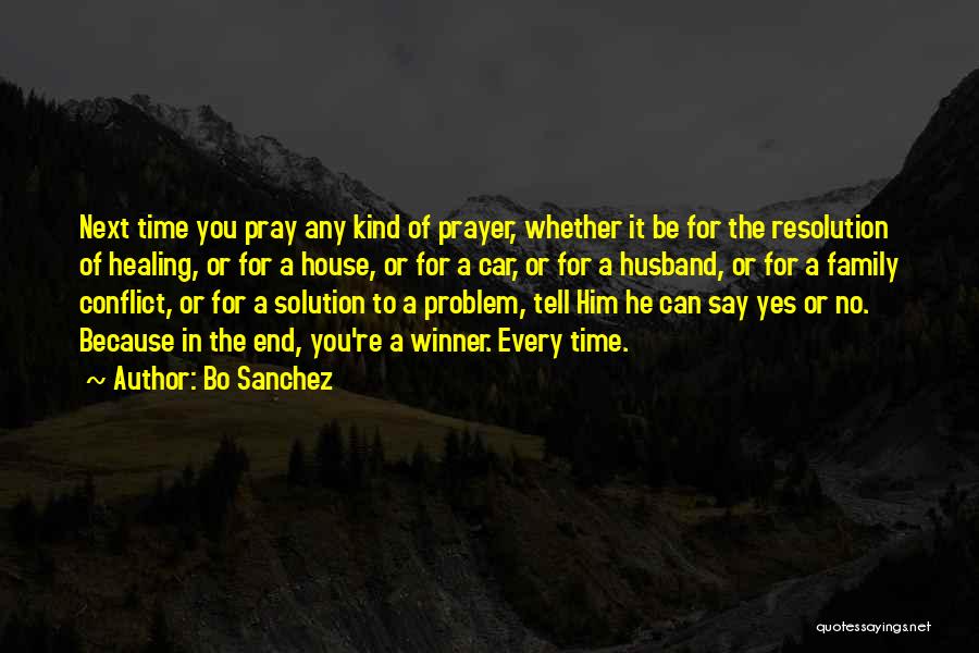 Bo Sanchez Quotes: Next Time You Pray Any Kind Of Prayer, Whether It Be For The Resolution Of Healing, Or For A House,