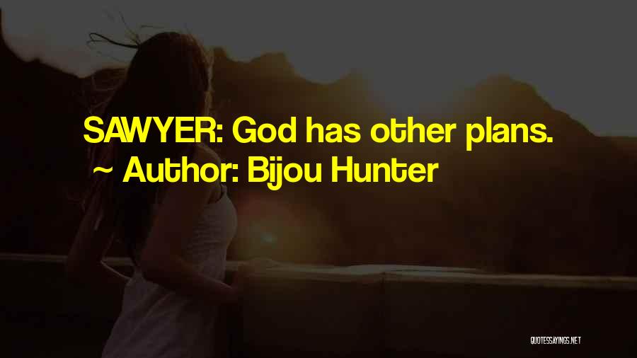 Bijou Hunter Quotes: Sawyer: God Has Other Plans.