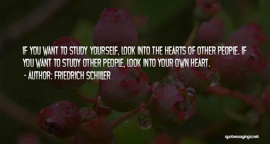 Friedrich Schiller Quotes: If You Want To Study Yourself, Look Into The Hearts Of Other People. If You Want To Study Other People,