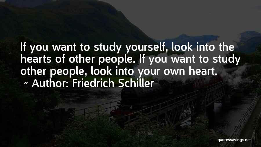 Friedrich Schiller Quotes: If You Want To Study Yourself, Look Into The Hearts Of Other People. If You Want To Study Other People,