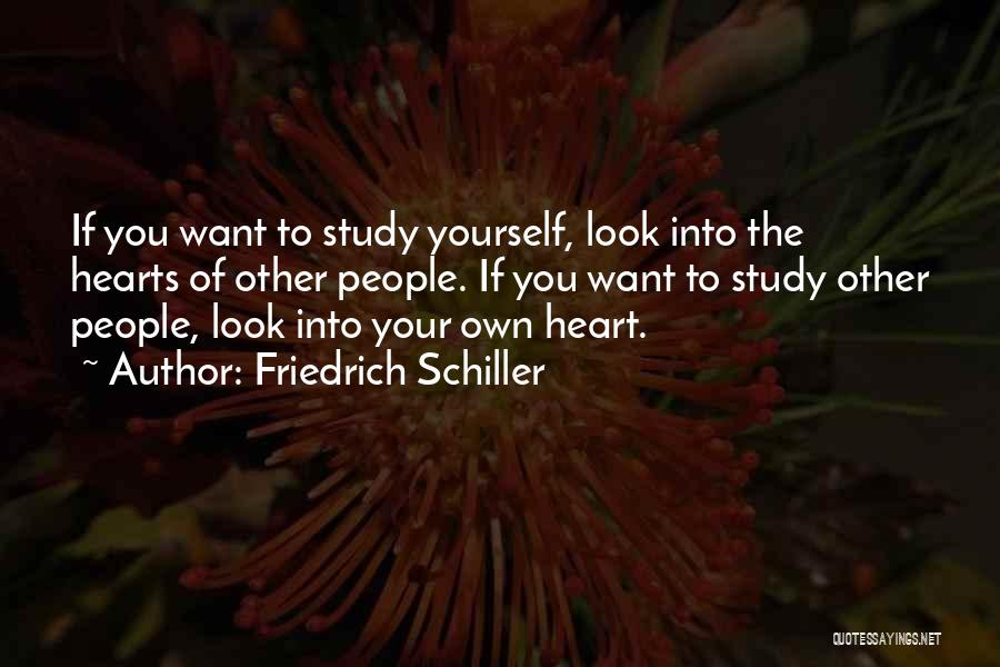 Friedrich Schiller Quotes: If You Want To Study Yourself, Look Into The Hearts Of Other People. If You Want To Study Other People,