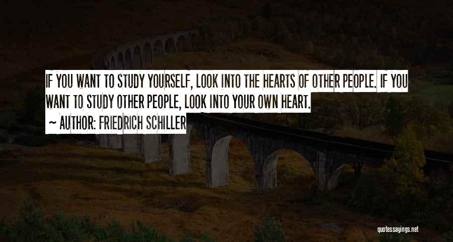 Friedrich Schiller Quotes: If You Want To Study Yourself, Look Into The Hearts Of Other People. If You Want To Study Other People,