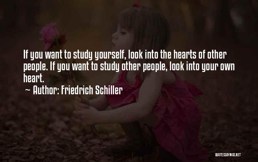 Friedrich Schiller Quotes: If You Want To Study Yourself, Look Into The Hearts Of Other People. If You Want To Study Other People,