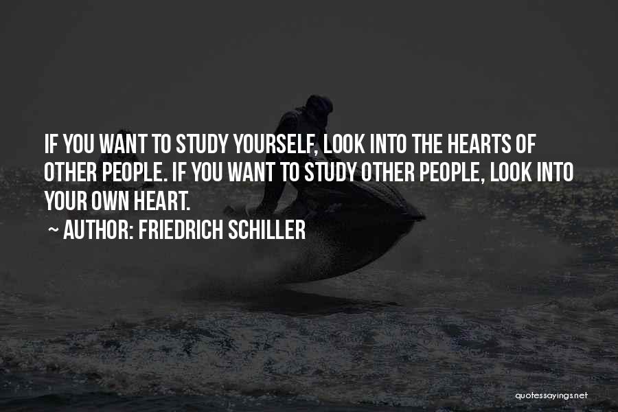 Friedrich Schiller Quotes: If You Want To Study Yourself, Look Into The Hearts Of Other People. If You Want To Study Other People,