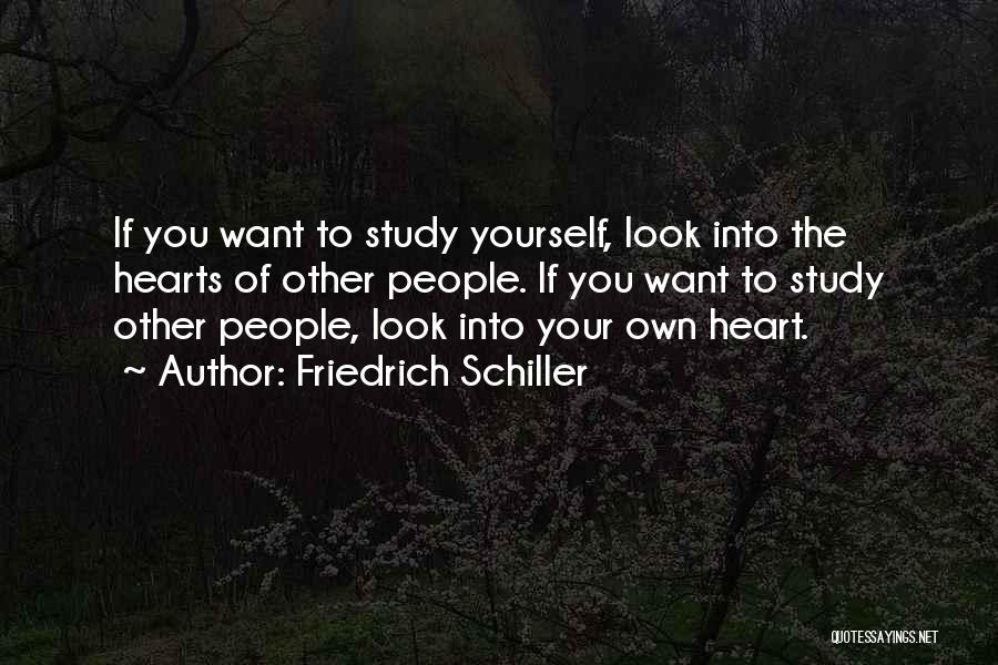 Friedrich Schiller Quotes: If You Want To Study Yourself, Look Into The Hearts Of Other People. If You Want To Study Other People,