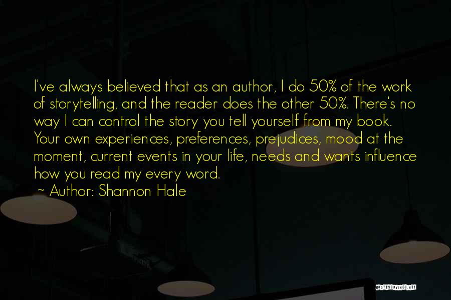 Shannon Hale Quotes: I've Always Believed That As An Author, I Do 50% Of The Work Of Storytelling, And The Reader Does The